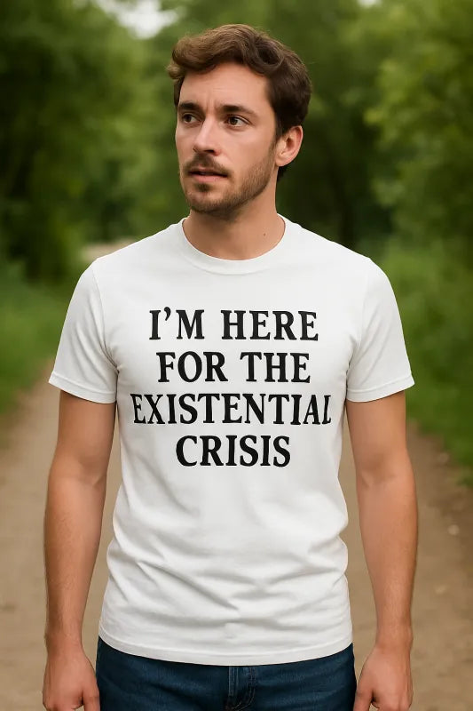 I’m Here For The Existential Crisis - Unisex Standard T-Shirt