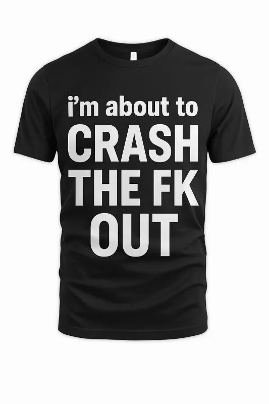 Crash The Fk Out - Unisex Standard T-Shirt