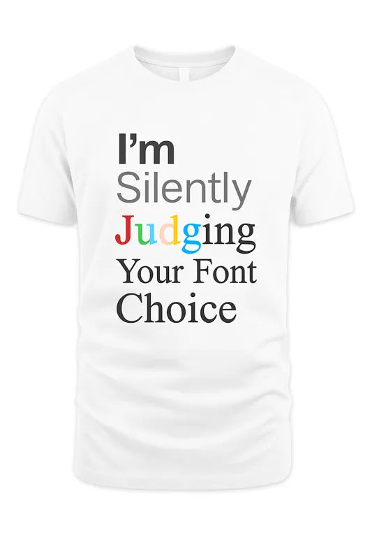 I'm Silently Judging Your Font Choice - Unisex Standard T-Shirt