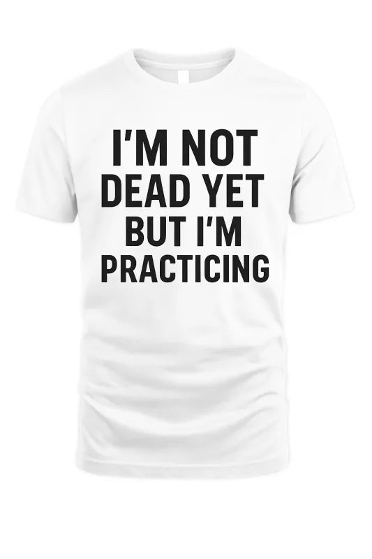 I'm Not Dead Yet - Unisex Standard T-Shirt