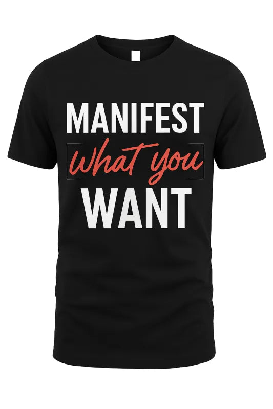 Manifest What You Want - Unisex Standard T-Shirt